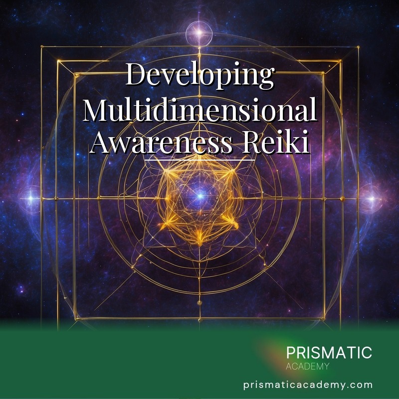 Developing Multidimensional Awareness – Reiki Clearing and Activation