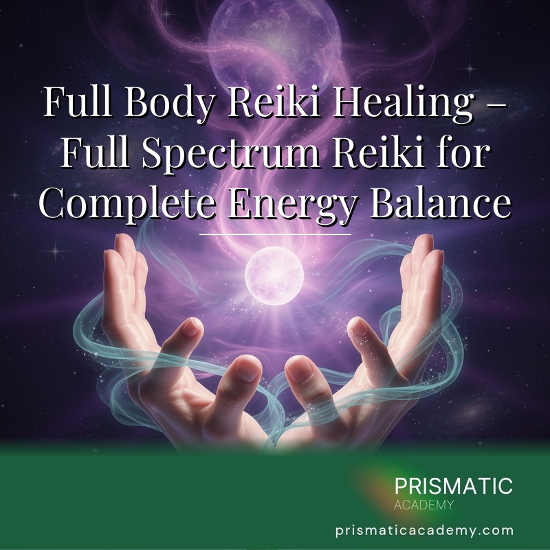 Full Body Reiki Healing – Full Spectrum Reiki for Complete Energy Balance