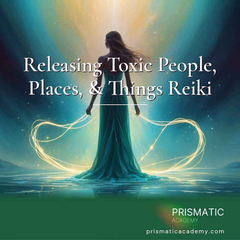 Releasing Toxic People, Places, & Things Reiki distance Reiki attunement, Releasing and cord-cutting toxic people, places, and things; clearing draining energetic attachments by Prismatic Flower Essences